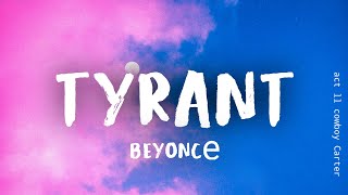 Beyoncé  TYRANT Lyrics [upl. by Aneleasor]