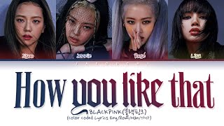 BLACKPINK quotHow You Like Thatquot Color Coded Lyrics EngRomHan가사 [upl. by Denn]