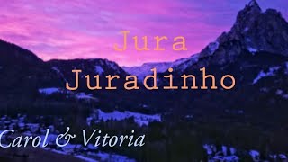 Carol amp Vitória  Jura Juradinho  LETRA [upl. by Htebaras885]