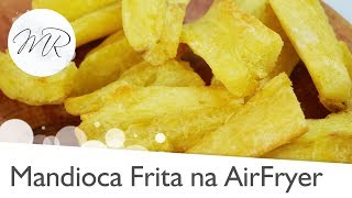 Mandioca Frita na AirFryer Aipim  Macaxeira  Fritadeira Sem Óleo [upl. by Sabanrab]