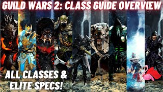 GUILD WARS 2 Class Guide Overview  ALL Classes amp ELITE Specializations What Class Should I Play [upl. by Bramwell]