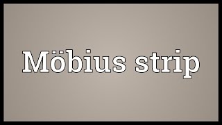 Möbius strip Meaning [upl. by Dorahs]