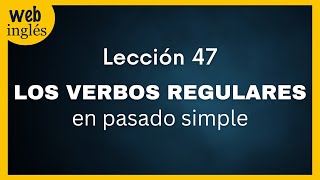 ★47 ¿Qué son los VERBOS REGULARES en inglés [upl. by Ekusuy263]