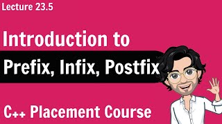 Introduction to Prefix Infix and Postfix  C Placement Course  Lecture 234 [upl. by Batsheva]