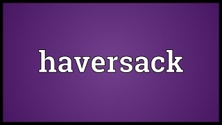 Haversack Meaning [upl. by Zane]