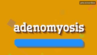 ADENOMYOSIS  HOW TO PRONOUNCE ADENOMYOSIS adenomyosis [upl. by Eniksre]