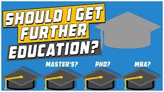 Should I Get Further Education Masters PhD MBA and More [upl. by Raines]