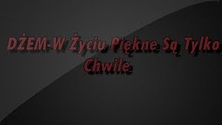 DŻEM  W życiu piękne są tylko chwile TEKST [upl. by Hakceber]