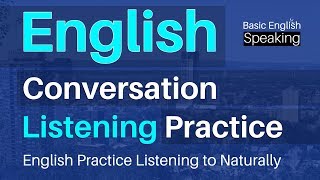 English Conversation amp Listening Practice  English Practice Listening to Naturally [upl. by Ahsenad]