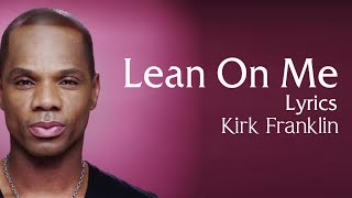 Lean On Me With Lyrics  Kirk Franklin  Gospel Songs Lyrics [upl. by Jasen]