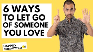 6 Ways To Let Go of Someone You Love [upl. by Aerdnaed]