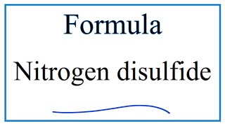 How to Write the Formula for Nitrogen disulfide [upl. by Eiramyllek]