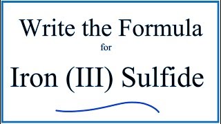 How to Write the Formula for Iron III Sulfide [upl. by Valencia]