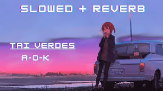 AOK slowed and reverb Tai verdes [upl. by Olemrac]