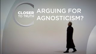 Arguing for Agnosticism  Episode 610  Closer To Truth [upl. by Roosnam]