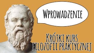 Wprowadzenie  Krótki kurs filozofii praktycznej 1 [upl. by Assenal]