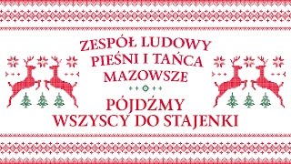 Zespół Ludowy Pieśni i Tańca Mazowsze  Pójdźmy wszyscy do stajenki [upl. by Yrokcaz943]