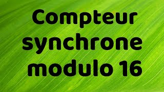 Logique séquentielle 5 compteur synchrone modulo 16 [upl. by Gnep231]