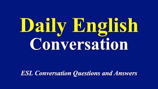 Daily English Conversation Practice by Topic  Questions and Answers in English Conversation [upl. by Jairia]