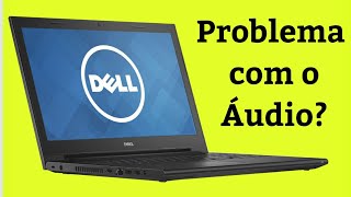 PROBLEMA NO ÁUDIO DOS NOTEBOOKS INSPIRON DELL  RESOLVIDO [upl. by Armalla]