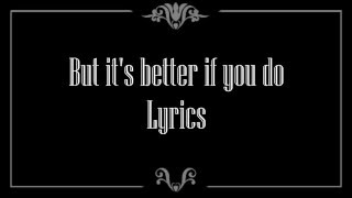 But Its Better If You Do Lyrics  Panic At The Disco [upl. by Edmon]