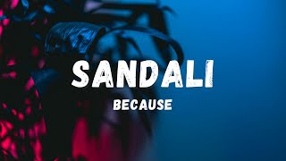 Because  Sandali Lyrics  Lyric Zone [upl. by Ludmilla]