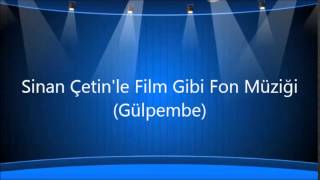 Sinan Çetinle Film Gibi Fon Müziği Gülpembe [upl. by Segalman]