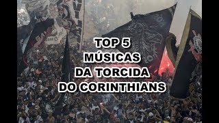 TOP 5 Músicas da Torcida do Corinthians [upl. by Gannie871]