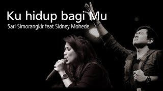 Ku hidup bagi Mu  Sari Simorangkir feat Sidney Mohede  LIRIK amp COVER [upl. by Eppes124]