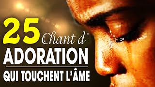 Top 50 Chant dAdoration Chrétienne Qui Touchent Lâme ♫ Louange pour sentir la presence de dieu [upl. by Lyns]