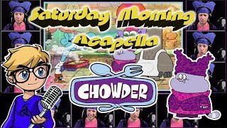 CHOWDER Theme  Saturday Morning Acapella [upl. by Tidwell]