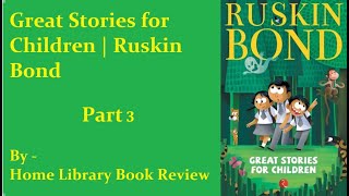 Great Stories For Children  Part 3  Ruskin Bond Stories  Ruskin Bond [upl. by Ellivnarg437]