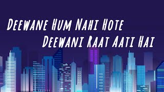 Deewane Hum Nahi Hote Deewani Raat Aati Hai  Lyrics  Sad Song [upl. by Sima908]