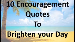 10 Encouragement Quotes to Brighten your Day [upl. by Vez]