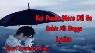 Koi Puche Mere Dil Se Heart Touching Lyrics Song Sahir Ali Bagga [upl. by Annasiul836]