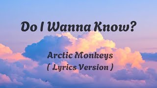 Arctic Monkeys  Do I Wanna Know  Lyrics Version [upl. by Ikcir]