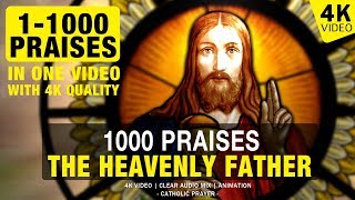 1000 PRAISES TO THE HEAVENLY FATHER  1000 PRAISES  4K VIDEO [upl. by Capon]