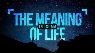 The Meaning of Life in Islam [upl. by Ethelyn]