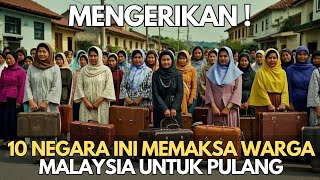 MENGERIKAN  10 Negara Ini Memaksa Warga Malaysia Untuk Pulang Kampung [upl. by Morena341]