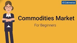 Commodities Market For Beginners  Edelweiss Wealth Management [upl. by Noloc]