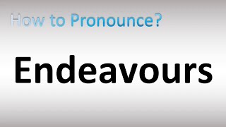 How to Pronounce Endeavours [upl. by Eiramanad]