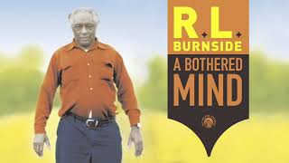 RL Burnside  A Bothered Mind Full Album Stream [upl. by Irianat]