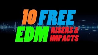 10 FREE EDM Risers amp Impacts  DOWNLOAD [upl. by Oilalue855]