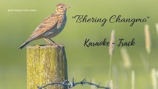 Bhutanese Song  quotTshering Changmoquot  Karaoke  Track [upl. by Frymire]