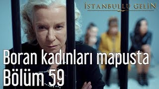 İstanbullu Gelin 59 Bölüm  Boran Kadınları Mapusta [upl. by Jennine431]