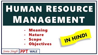 HUMAN RESOURCE MANAGEMENT HRM IN HINDI  Meaning Nature Scope amp Objectives  Explained  ppt [upl. by Ahseiym]