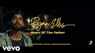 Ryan Ellis  Heart of the Father Official Music Video [upl. by Nosila]