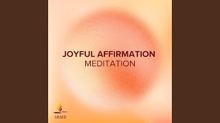 Joyful Affirmation Meditation [upl. by Ewer939]