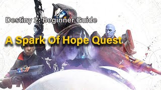 destiny 2 Beginner Guide  A Spark Of Hope Quest [upl. by Ursola]