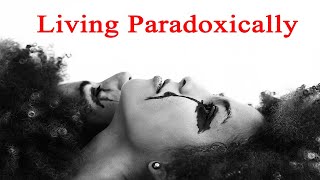 Living Paradoxically [upl. by Umeh]